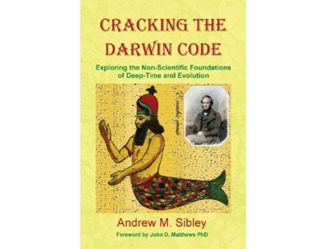 Livro Cracking the Darwin Code Exploring the NonScientific Foundations of DeepTime and Evolution de Andrew Mark Sibley (Inglês)