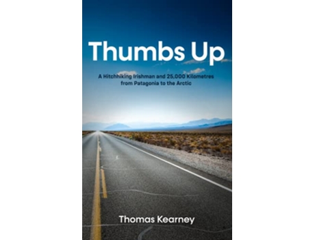 Livro Thumbs Up A Hitchhiking Irishman and 25000 Kilometres from Patagonia to the Arctic de Thomas Kearney (Inglês)