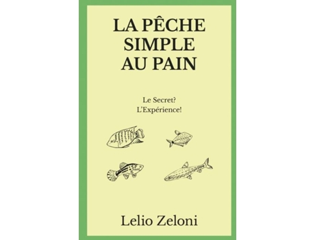 Livro La Pêche Simple Au Pain Le Secret? Lexpérience! De Lelio Zeloni (inglês)