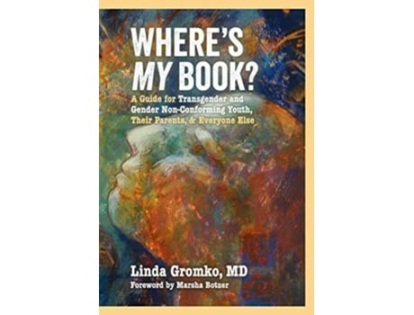Livro Wheres MY Book? A Guide for Transgender and Gender Non-Conforming Youth, Their Parents, amp Everyone Else de Linda Gromko (Inglês)