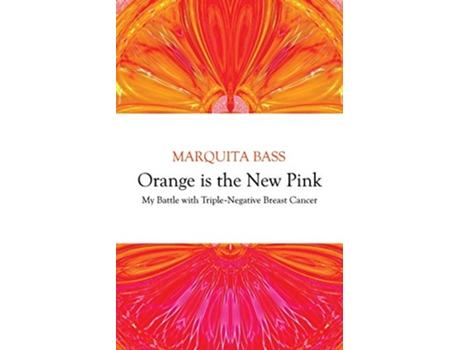 Livro Orange is the New Pink My Battle with TripleNegative Breast Cancer de Marquita Bass (Inglês)