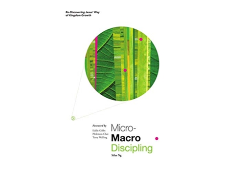 Livro Micro­Macro Discipling Rediscovering the Way of Kingdom Growth Becoming a ChangeAgent with Jesus de Silas Ng (Inglês)
