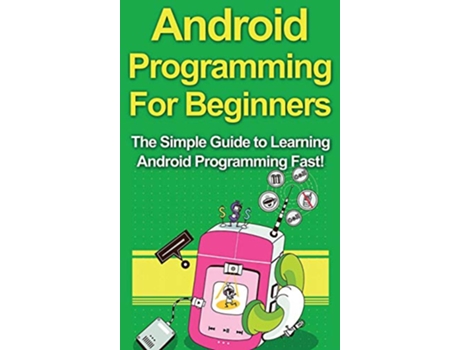 Livro Android Programming For Beginners The Simple Guide to Learning Android Programming Fast de Tim Warren (Inglês)
