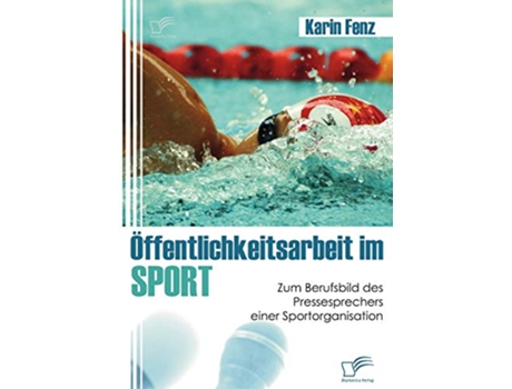 Livro Öffentlichkeitsarbeit im Sport Zum Berufsbild des Pressesprechers einer Sportorganisation German Edition de Karin Fenz (Alemão)