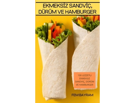 Livro Ekmeksi?z Sandvi?ç, Dürüm Ve Hamburger 100 Lezzetli Ekmeksiz Sandviç, Dürüm Ve Hamburger De Fem Bayram (inglês)