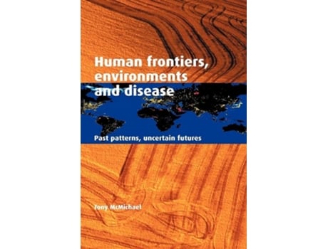 Livro Human Frontiers, Environments And Disease De Tony Mcmichael (inglês - Capa Dura)