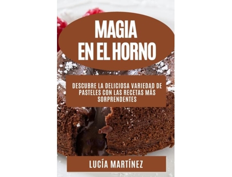 Livro Magia en el horno Descubre la deliciosa variedad de pasteles con las recetas más sorprendentes de Lucía Martínez (Inglês)