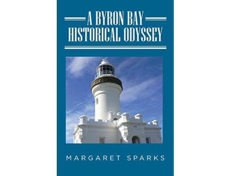 Livro A Byron Bay Historical Odyssey De Margaret Sparks (inglês)