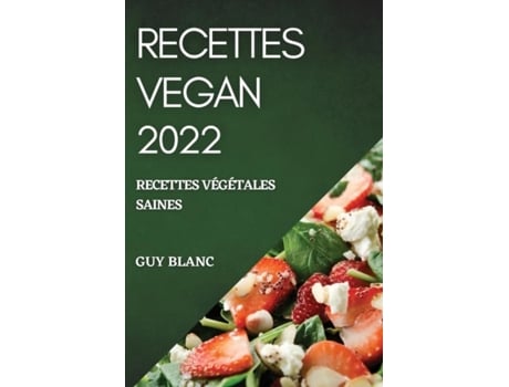 Livro Recettes Vegan 2022 Recettes Végétales Saines De Guy Blanc (inglês)