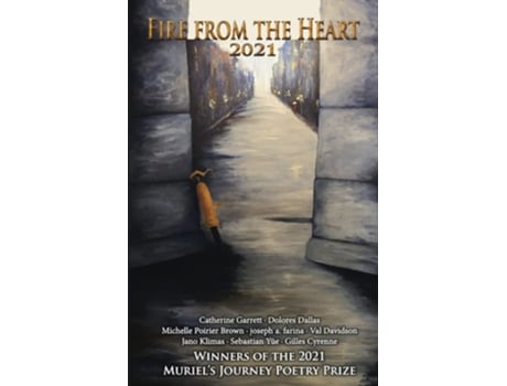 Livro Fire From The Heart 2021 Winners Of The 2021 Muriels Journey Poetry Prize De Catherine Garrett, Dolores Dallas Et Al. (inglês)