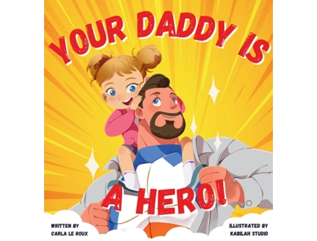 Livro Your Daddy Is A Hero A Childrens Rhyming Picture Book Celebrating Fatherhood de Carla le Roux (Inglês)
