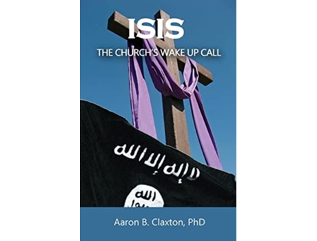 Livro Isis - The Churchs Wake Up Call De Aaron B Claxton (inglês)