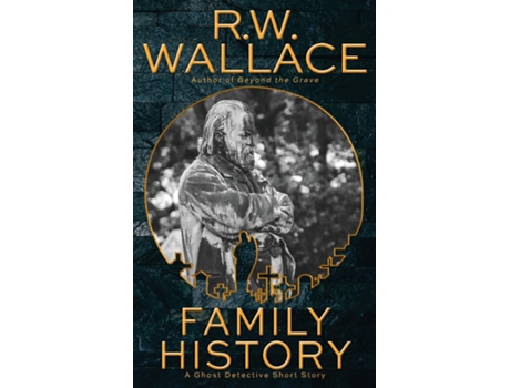 Livro Family History A Ghost Detective Short Story De Rw Wallace (inglês)