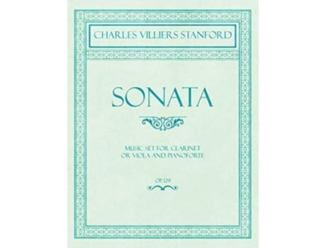 Livro Sonata Music Set for Clarinet or Viola and Pianoforte Op129 de Charles Villiers Stanford (Inglês)