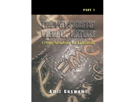 Livro The Physicists’ View of Nature Part 1 From Newton to Einstein de Amit Goswami (Inglês)