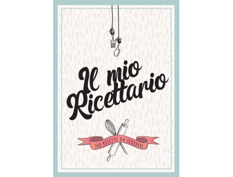 Livro Il Mio Ricettario Da Scrivere 100 Ricette Da Scrivere De Gabriella Gustoso (italiano)