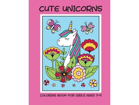 Livro Cute Unicorns Coloring Book For Girls Ages 7-9 De Dagna Banas (inglês)