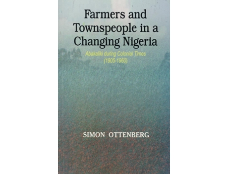 Livro Farmers And Townspeople In A Changing Nigeria Abakaliki During Colonial Times De Ottenburg, Simon Et Al. (inglês)