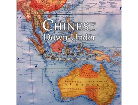 Livro Chinese DownUnder Chinese people in Australia their history here and their influence then and now de Patrick Grayson (Inglês)