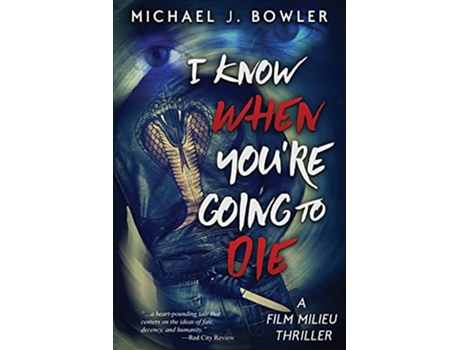 Livro I Know When Youre Going To Die A Film Milieu Thriller de Michael J Bowler (Inglês)