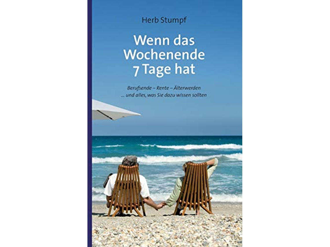 Livro Wenn das Wochenende 7 Tage hat Berufsende Rente Älterwerden und alles was Sie dazu wissen sollten German Edition de Herb Stumpf (Alemão)