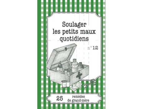 Livro Soulager les petits maux quotidiens 25 remèdes de grandmère French Edition de Sophie Loicq (Francês)