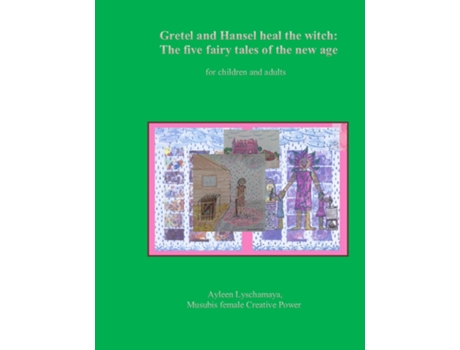 Livro Gretel And Hansel Heal The Witch The Five Fairy Tales Of The New Age For Children And Adults De Ayleen Lyschamaya (inglês)