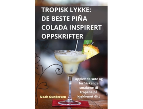 Livro TROPISK LYKKE DE BESTE PIÑA COLADA INSPIRERT OPPSKRIFTER de Noah Gundersen (Inglês)