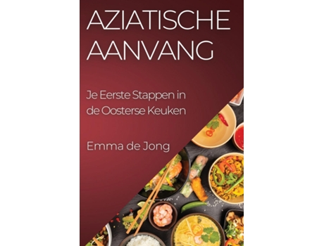 Livro Aziatische Aanvang Je Eerste Stappen in de Oosterse Keuken de Emma de Jong (Inglês)