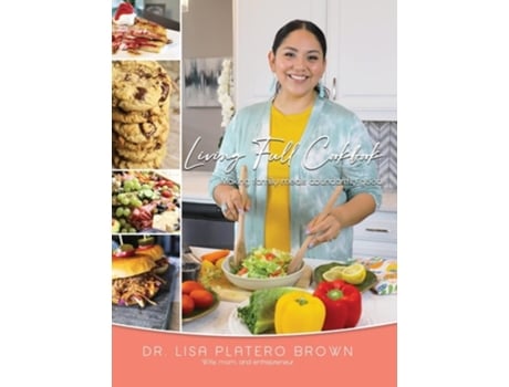 Livro Living Full Cookbook Making Family Meals Abundantly Good De Lisa Platero Brown (inglês - Capa Dura)