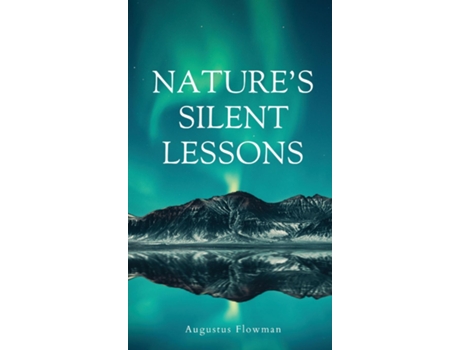 Livro Natures Silent Lessons de Augustus Flowman (Inglês)