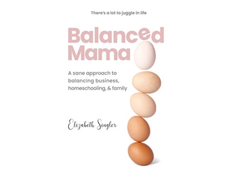 Livro Balanced Mama A sane approach to balancing business homeschooling family de Elizabeth Singler (Inglês)
