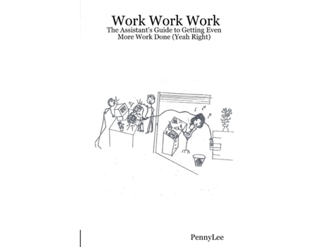 Livro Work Work Work: The Assistant's Guide to Getting Even More Work Done (Yeah Right) PennyLee (Inglês)