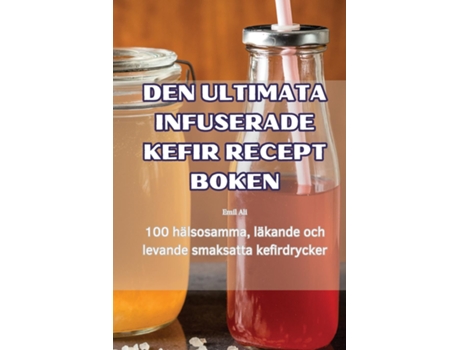 Livro DEN ULTIMATA INFUSERADE KEFIR RECEPT BOKEN de Emil Ali (Inglês)