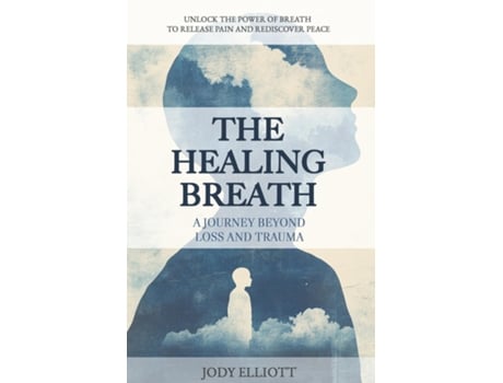 Livro The Healing Breath A Journey Beyond Loss and Trauma de Jody Elliott (Inglês)