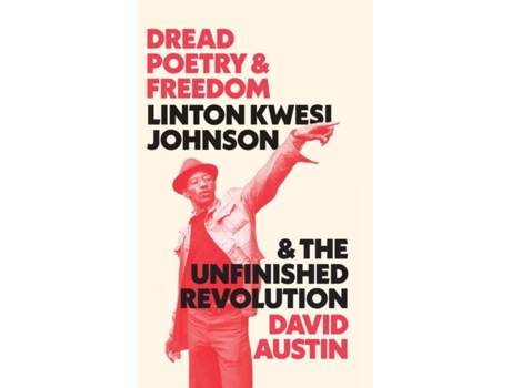 Livro Dread Poetry and Freedom: Linton Kwesi Johnson and the Unfinished Revolution David Austin (Inglês)