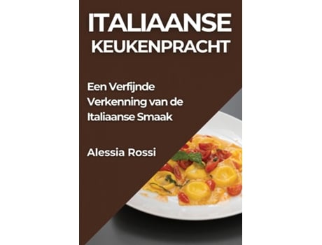 Livro Italiaanse Keukenpracht Een Verfijnde Verkenning van de Italiaanse Smaak de Alessia Rossi (Inglês)
