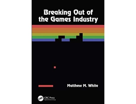 Livro Breaking Out of the Games Industry Designing Tutorials for Video Games de Matthew M White (Inglês)