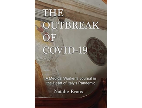 Livro The Outbreak of Covid19 A Medical Workers Journal in the Heart of Italys Pandemic de Natalie Evans (Inglês)