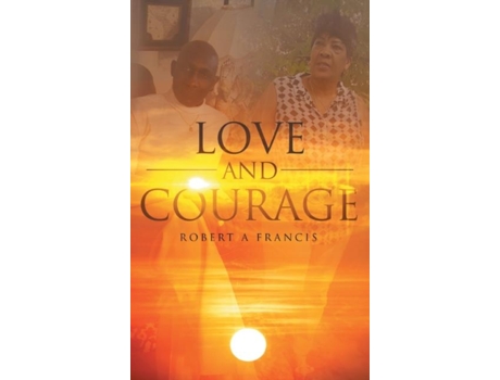 Livro Love And Courage De Francis, Robert Et Al. (inglês)