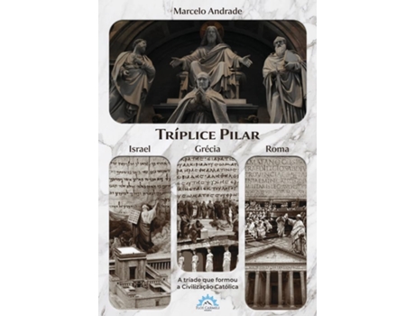 Livro Tríplice Pilar- Israel, Grécia E Roma A Triade Que Formou A Civilização Católica de Marcelo Andrade (Português)