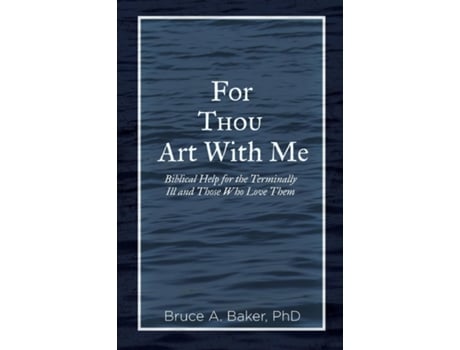 Livro For Thou Art With Me Biblical Help For The Terminally Ill And Those Who Love Them De Bruce A Baker (inglês)