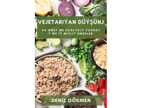 Livro Vejetariýan Düýsünj Zahmet we Saglýklý Ýagdaý ý we Iý mitliÝ emekler de Deniz Gökmen (Inglês)