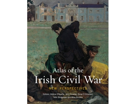 Livro Atlas of the Irish Civil War de Hélène O'Keeffe, John Crowley et al. (Inglês - Capa Dura)