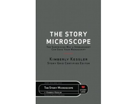 Livro The Story Microscope The Surprising Way A Spreadsheet Can Save Your Manuscript De Kimberly Kessler (inglês)