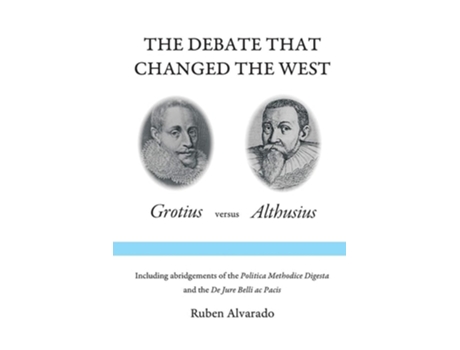 Livro The Debate That Changed The West Grotius Versus Althusius De Ruben Alvarado (inglês)