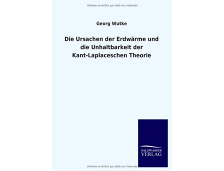Livro Die Ursachen der Erdwärme und die Unhaltbarkeit der KantLaplaceschen Theorie German Edition de Georg Wutke (Alemão)
