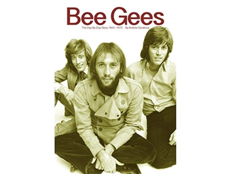 Livro Bee Gees The DayByDay Story 19451972 de Andrew Sandoval Forward by Bob Stanley (Inglês)