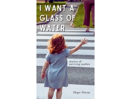Livro I Want A Glass of Water stories of surviving mother de Hope Doran (Inglês - Capa Dura)