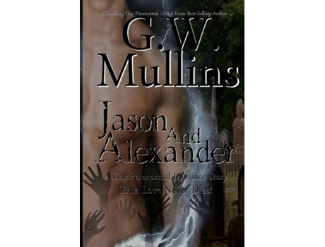 Livro Jason And Alexander A Gay Paranormal Love Story De Gw Mullins (inglês)